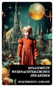 Cover-Bild zum Titel 'Gesammelte Weihnachtsmärchen für Kinder (Illustrierte Ausgabe)' von 'Wilhelm Raabe, Oscar Wilde, Peter Rosegger, Frances Hodgson Burnett, O. Henry'