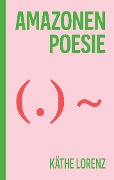Cover-Bild zum Titel 'Amazonenpoesie' von 'Käthe Lorenz'