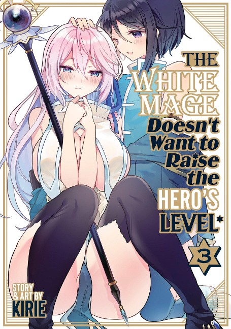 The White Mage Doesn't Want to Raise the Hero's Level Vol. 3 - Kirie