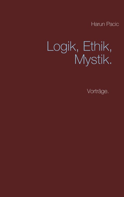 Logik, Ethik, Mystik - Harun Pacic