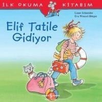 Ilk Okuma Kitabim - Elif Tatile Gidiyor - Liane Schneider