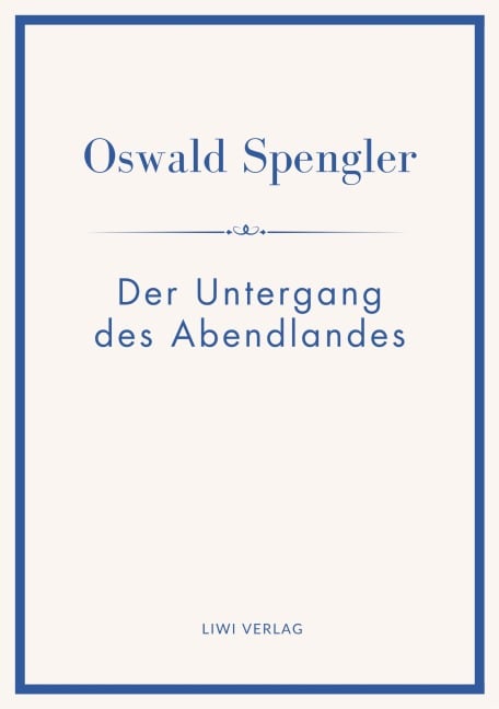 Oswald Spengler: Der Untergang des Abendlandes. Vollständige Neuausgabe in einem Band. - Oswald Spengler