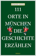 Cover-Bild zum Titel '111 Orte in München, die Geschichte erzählen' von 'Rüdiger Liedtke'