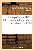 Essais Poétiques, 1876 À 1901. Souvenir d'Une Mère À Ses Enfants - de Giraud d'Agay de G.