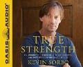 True Strength (Library Edition): My Journey from Hercules to Mere Mortal--And How Nearly Dying Saved My Life - Kevin Sorbo