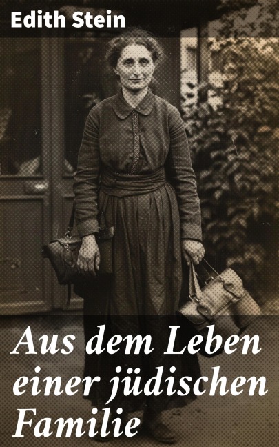 Aus dem Leben einer jüdischen Familie - Edith Stein