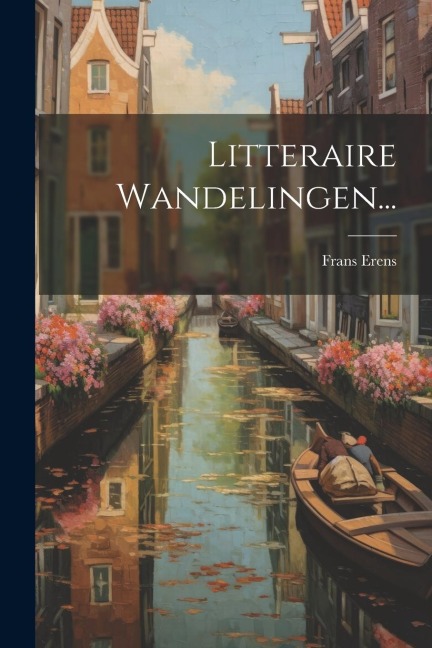 Litteraire Wandelingen... - Frans Erens