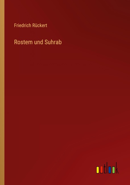 Rostem und Suhrab - Friedrich Rückert