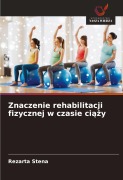 Cover-Bild zum Titel 'Znaczenie rehabilitacji fizycznej w czasie ci¿¿y' von 'Rezarta Stena'