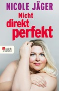 Nicht direkt perfekt - Nicole Jäger