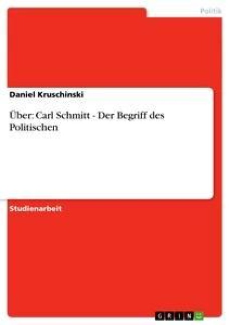 Über: Carl Schmitt - Der Begriff des Politischen - Daniel Kruschinski