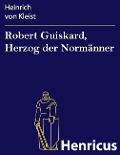 Cover-Bild zum Titel 'Robert Guiskard, Herzog der Normänner' von 'Heinrich von Kleist'