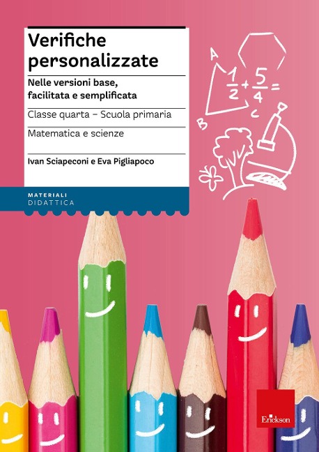 Verifiche personalizzate. Nelle versioni base, facilitata e semplificata. Classe 4ª della scuola primaria. Matematica e scienze - Ivan Sciapeconi, Eva Pigliapoco