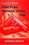 Eine Frau namens Vicky Van: Kriminalroman - Carolyn Wells