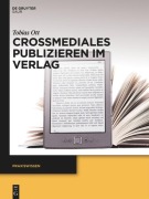 Cover-Bild zum Titel 'Crossmediales Publizieren im Verlag' von 'Tobias Ott'