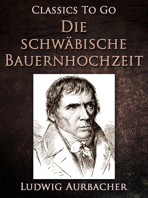 Die schwäbische Bauernhochzeit - Ludwig Aurbacher