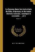 Cover-Bild zum Titel 'La femme dans les trois états de fille, d'épouse, et de mère. Histoire morale, comique & véritable. ... of 3; Volume 1' von 'Restif De La Bretonne'