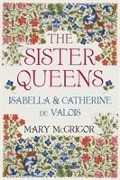 Cover-Bild zum Titel 'The Sister Queens' von 'Mary McGrigor'