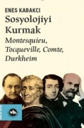 Cover-Bild zum Titel 'Sosyolojiyi Kurmak - Montesquieu Tocqueville Comte Durkheim' von 'Enes Kabakci'