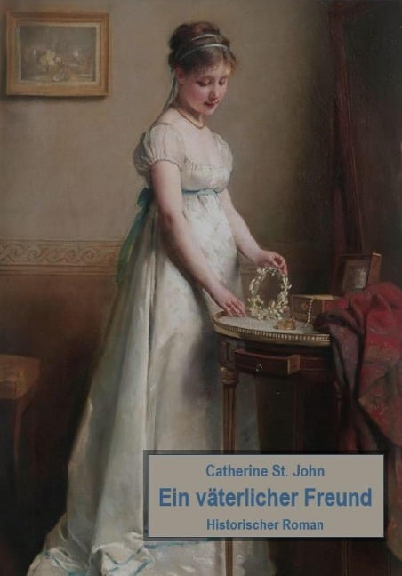 Ein väterlicher Freund. Historischer Roman - Catherine St. John