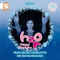26: Teuflische Charlotte/Die Entscheidung - H2o-Plötzlich Meerjungfrau