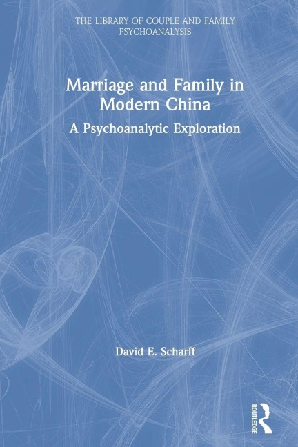 Marriage and Family in Modern China - David E. Scharff