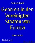 Geboren in den Vereinigten Staaten von Europa - Sabine Schmidt