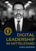Cover-Bild zum Titel 'Digital Leadership im Mittelstand' von 'Sven Severin'