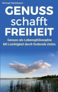 Cover-Bild zum Titel 'GENUSS schafft FREIHEIT' von 'Michael Steinbusch'