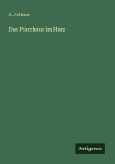 Cover-Bild zum Titel 'Das Pfarrhaus im Harz' von 'A. Vollmar'