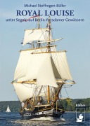Cover-Bild zum Titel 'ROYAL LOUISE unter Segeln auf Berlin-Potsdamer Gewässern' von 'Michael Stoffregen-Büller'