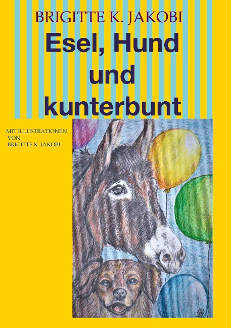 Esel, Hund und kunterbunt - Brigitte K. Jakobi
