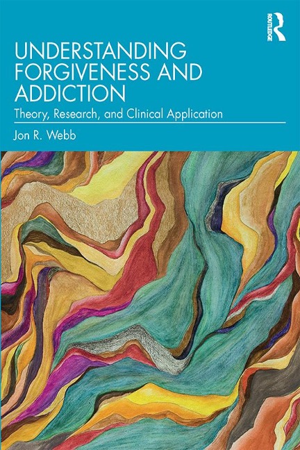 Understanding Forgiveness and Addiction - Jon R. Webb