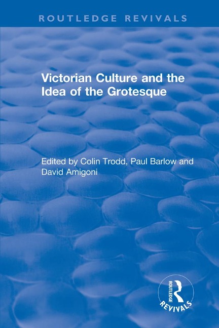 Routledge Revivals: Victorian Culture and the Idea of the Grotesque (1999) - 