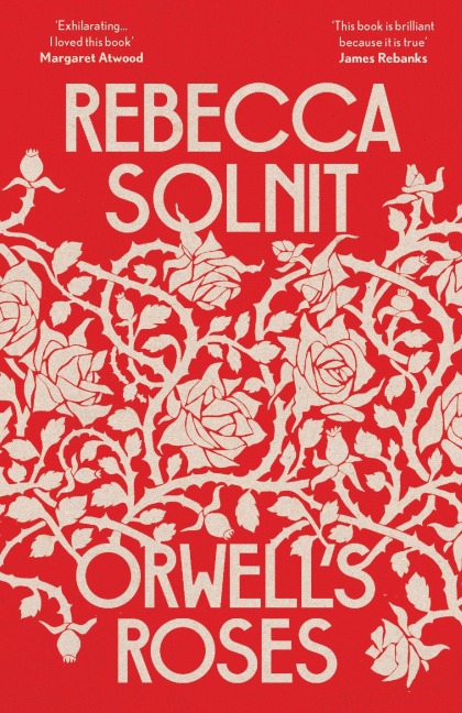 Orwell's Roses - Rebecca Solnit