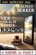 Cover-Bild zum Titel 'Zum zwölften Mal vier eiskalte Sommerkrimis: 4 Krimis im Paket' von 'Alfred Bekker'