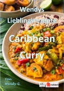 Cover-Bild zum Titel 'Wendys Lieblingsrezepte - Caribbean Curry' von 'Wendy G.'