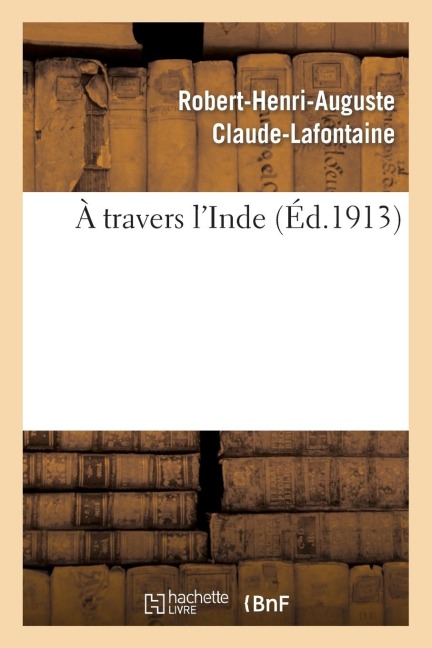 A Travers l'Inde - Robert-Henri-Auguste Claude-LaFontaine