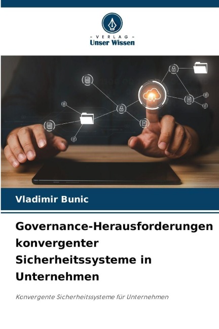 Governance-Herausforderungen konvergenter Sicherheitssysteme in Unternehmen - Vladimir Bunic
