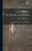 Cover-Bild zum Titel 'Grammar School Algebra' von 'Emerson Elbridge White'
