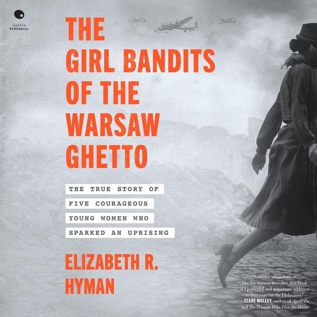 The Girl Bandits of the Warsaw Ghetto - Elizabeth R Hyman