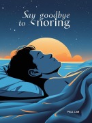 Cover-Bild zum Titel 'Say Good Bye To Snoring' von 'HLWonders, Paul Lam'