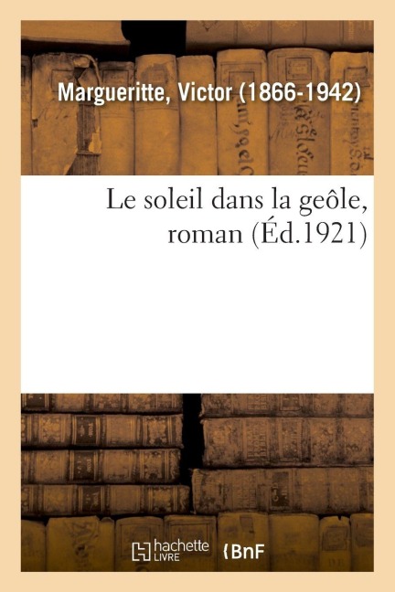 Le soleil dans la geôle, roman - Victor Margueritte