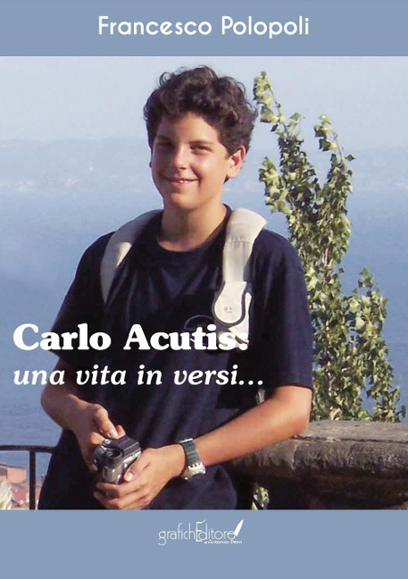 Carlo Acutis. Una vita in versi - Francesco Polopoli