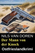 Cover-Bild zum Titel 'Der Mann von der Knock: Ostfrieslandkrimi' von 'Nils van Doren'