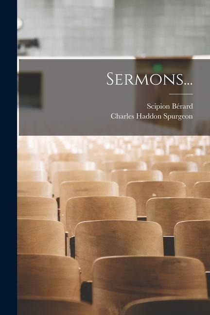 Sermons... - Charles Haddon Spurgeon, Scipion Bérard