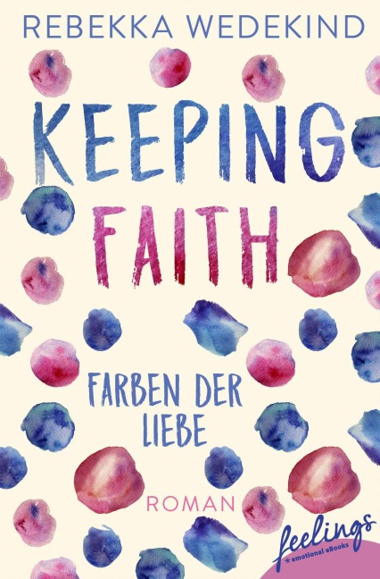 Keeping Faith - Farben der Liebe - Rebekka Wedekind
