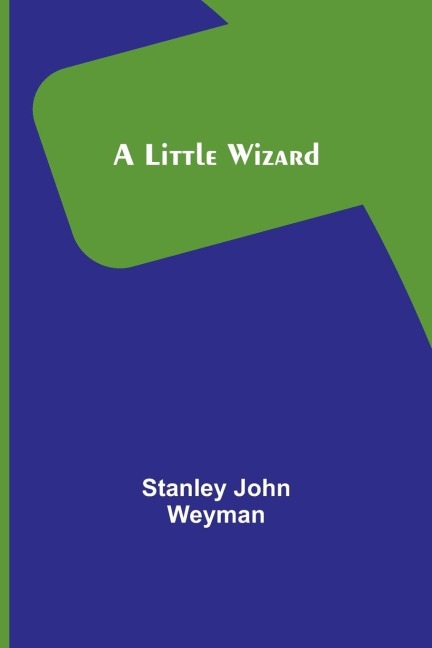 A Little Wizard - Stanley John Weyman