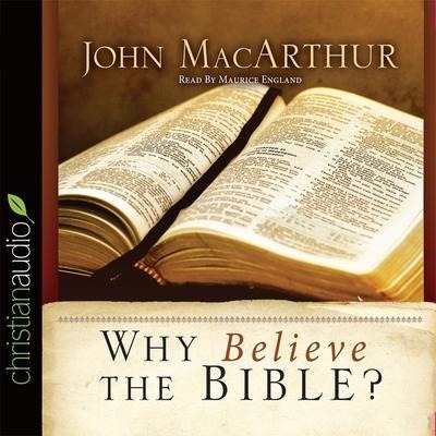 Why Believe the Bible? Lib/E - John F. Macarthur, John Macarthur, Maurice England
