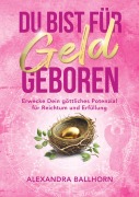 Cover-Bild zum Titel 'Du bist für Geld geboren' von 'Alexandra Ballhorn'